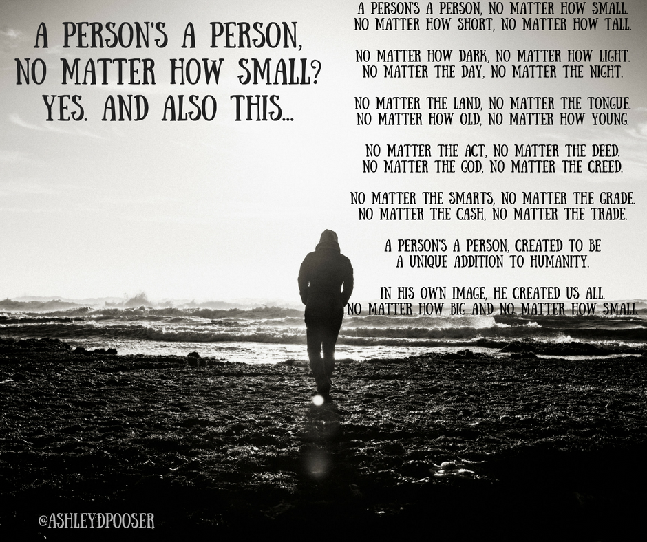 a-persons-a-person-no-matter-how-small-no-matter-how-short-no-matter-how-tall-no-matter-how-dark-no-matter-how-light-no-matter-the-day-no-matter-the-night-no-matter-the-land-no-matter-the-tongue
